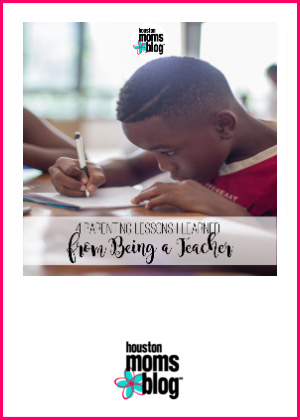 Houston Moms Blog "4 Parenting Lessons I Learned From Being A Teacher" #houstonmomsblog #momsaroundhouston