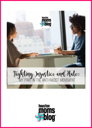 Houston Moms Blog "Fighting Injustice and Hate :: My Part in the Anti-Racist Movement" #houstonmomsblog #momsaroundhouston
