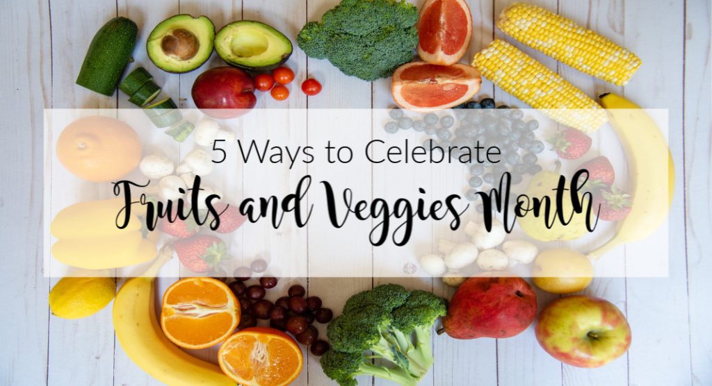 5 Ways to Celebrate Fruits and Veggies Month | Houston Moms Blog
