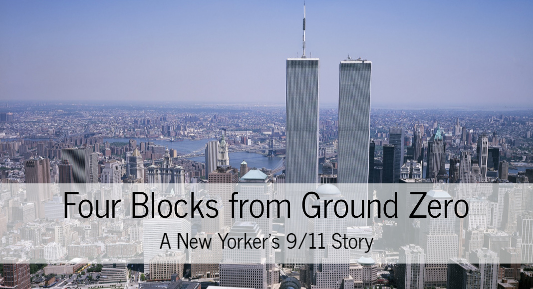 Four Blocks from Ground Zero: A New Yorker's 9/11 Story