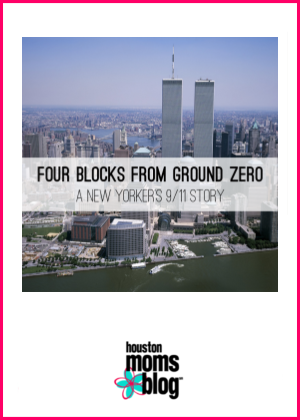 Houston Moms Blog "Four Blocks from Ground Zero :: A New Yorkers 9/11 Story" #houstonmomsblog #momsaroundhouston