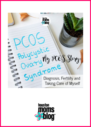 Houston Moms Blog "My PCOS Story :: Diagnosis, Fertility, and Taking Care of Myself" #houstonmomsblog #momsaroundhouston