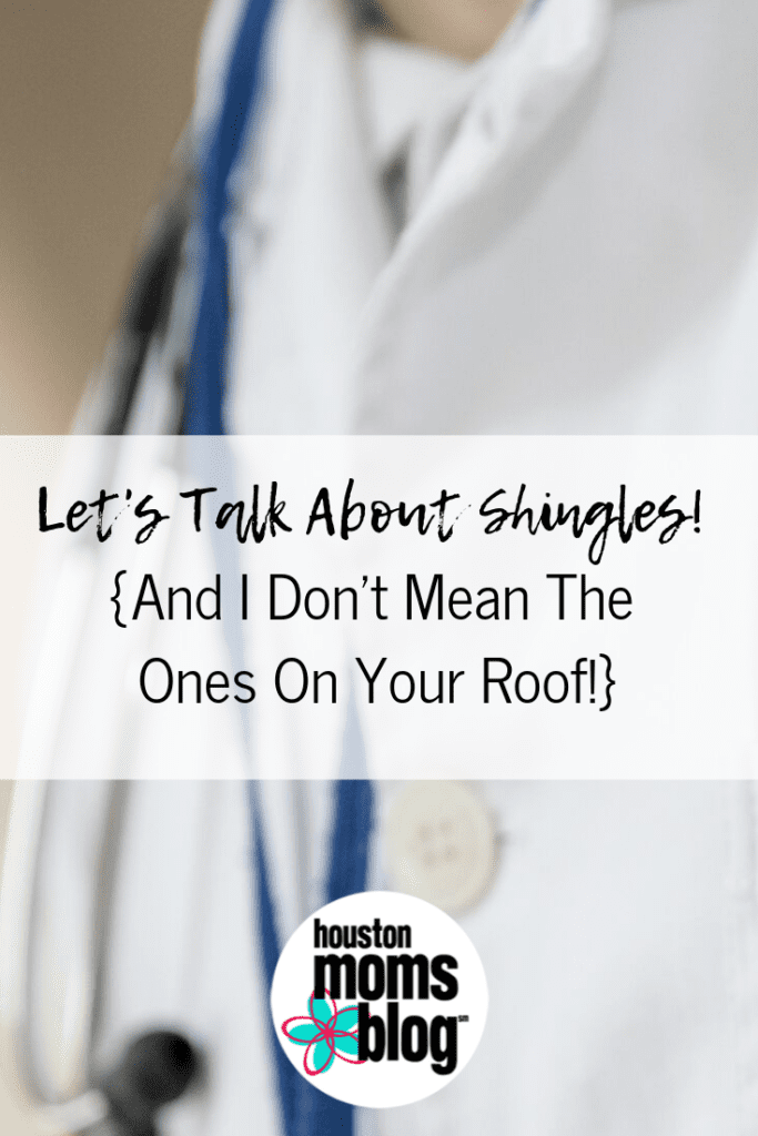 Houston Moms Blog "Let's Talk About Shingles! {And I Don't Mean The Ones On Your Roof!}" #houstonmomsblog #momsaroundhouston