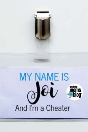 Houston Moms Blog "My Name is Joi and I'm a Cheater" #houstonmomsblog #momsaroundhouston