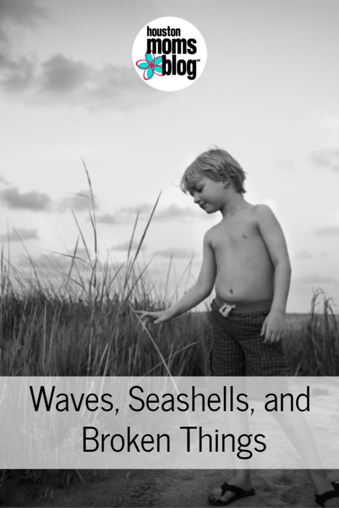 Houston Moms Blog "Waves, Seashells, and Broken Things" #houstonmomsblog #momsaroundhouston