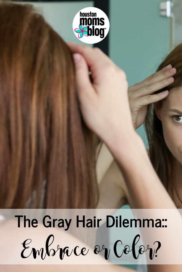 Houston Moms Blog "The Gray Hair Dilemma:: Embrace or Color?" #houstonmomsblog #momsaroundhouston