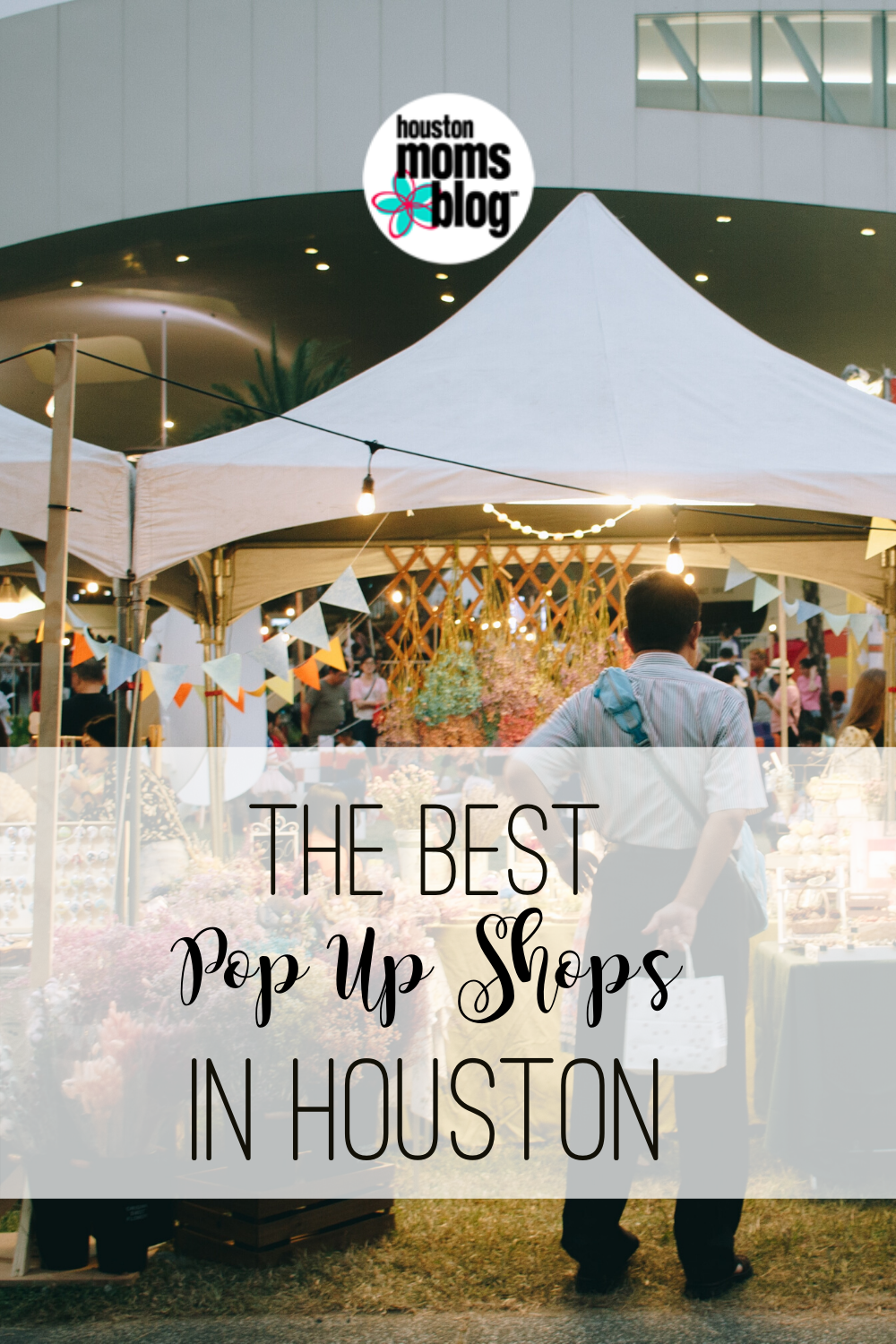 The Best Pop Up Shops in Houston. Logo: Houston moms blog. A photograph of brightly lit stalls under canopies at night. 