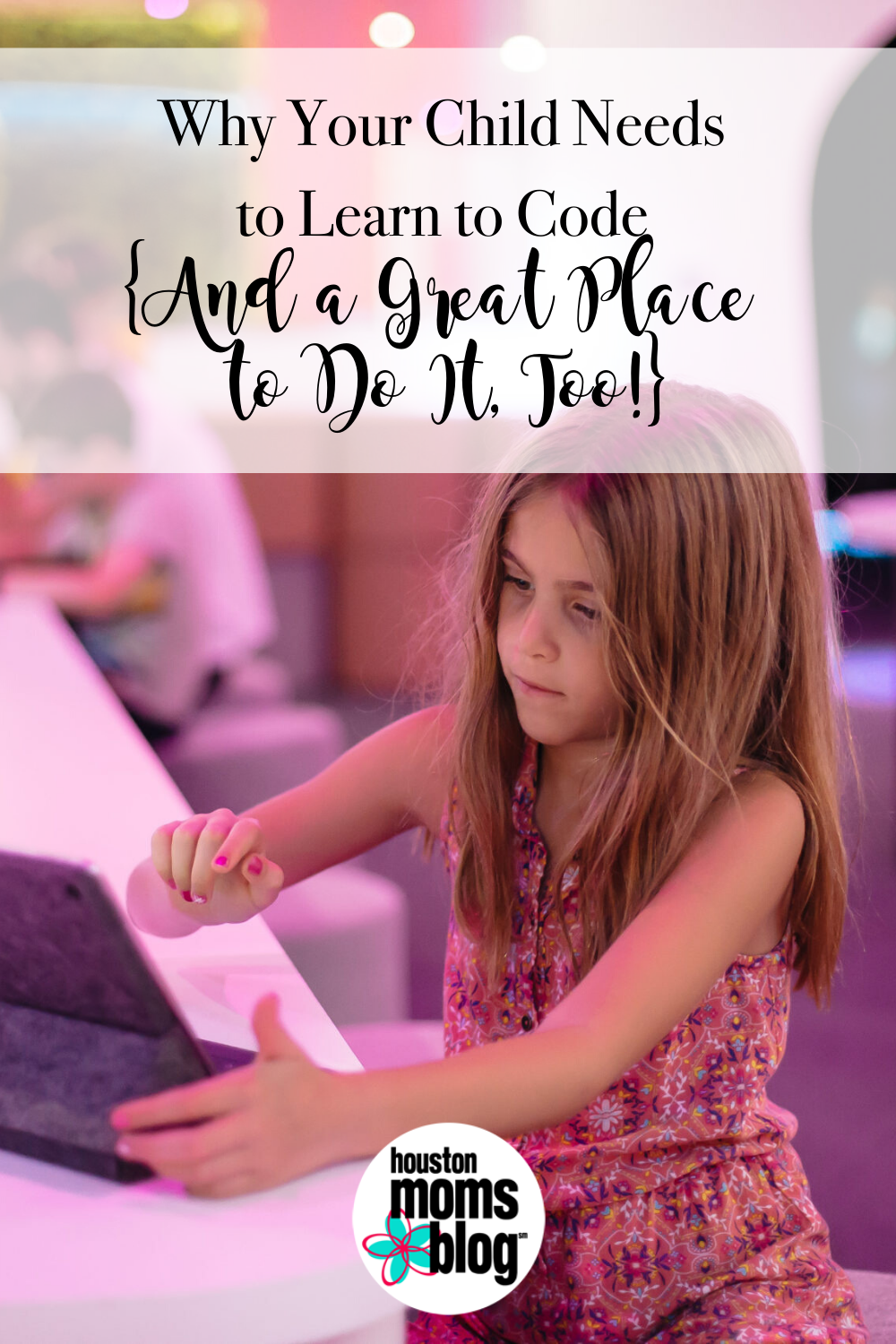Houston Moms Blog "Why Your Child Needs to Learn to Code {And a Great Place to Do it Too!} #houstonmomsblog #momsaroundhouston