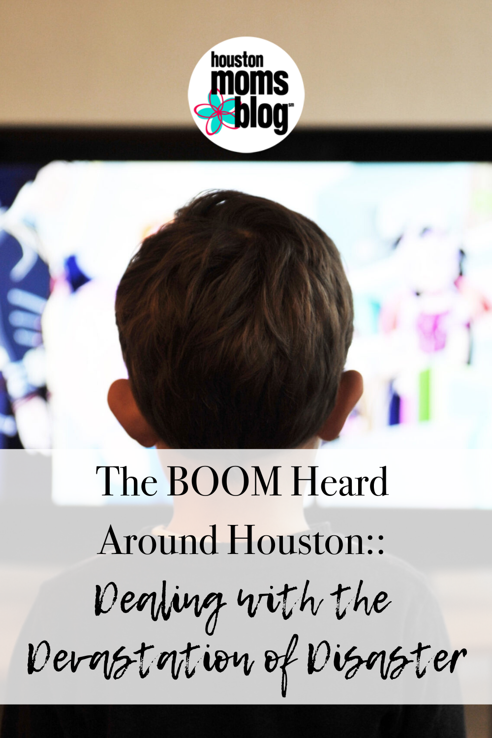 Houston Moms Blog "The BOOM Heard Around Houston:: Dealing with the Devastation of Disaster" #houstonmomsblog #momsaroundhouston