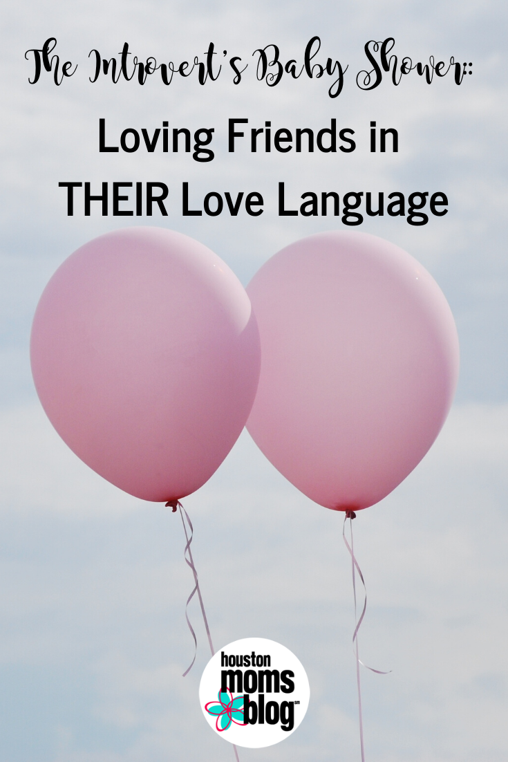 The Introvert's Baby Shower: Loving Friends in THEIR Love Language. A photograph of helium balloons. Logo: Houston moms blog. 