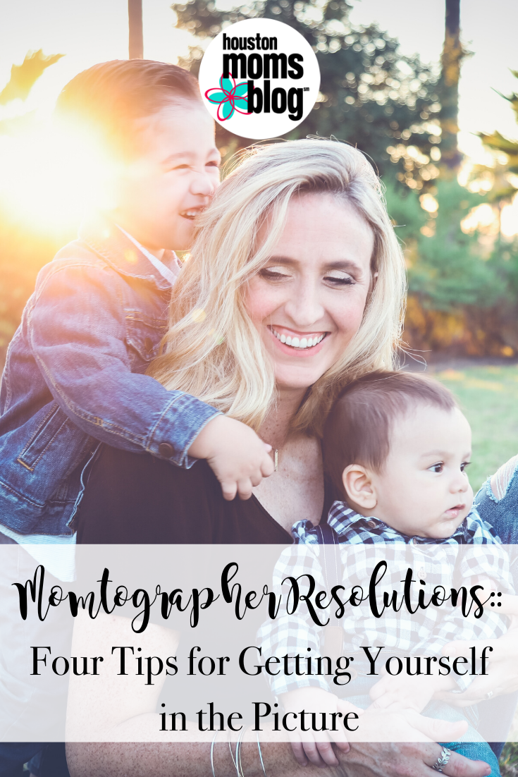 Houston Moms Blog "Momtographer Resolutions:: Four Tips for Getting Yourself in the Picture" #houstonmomsblog #momsaroundhouston