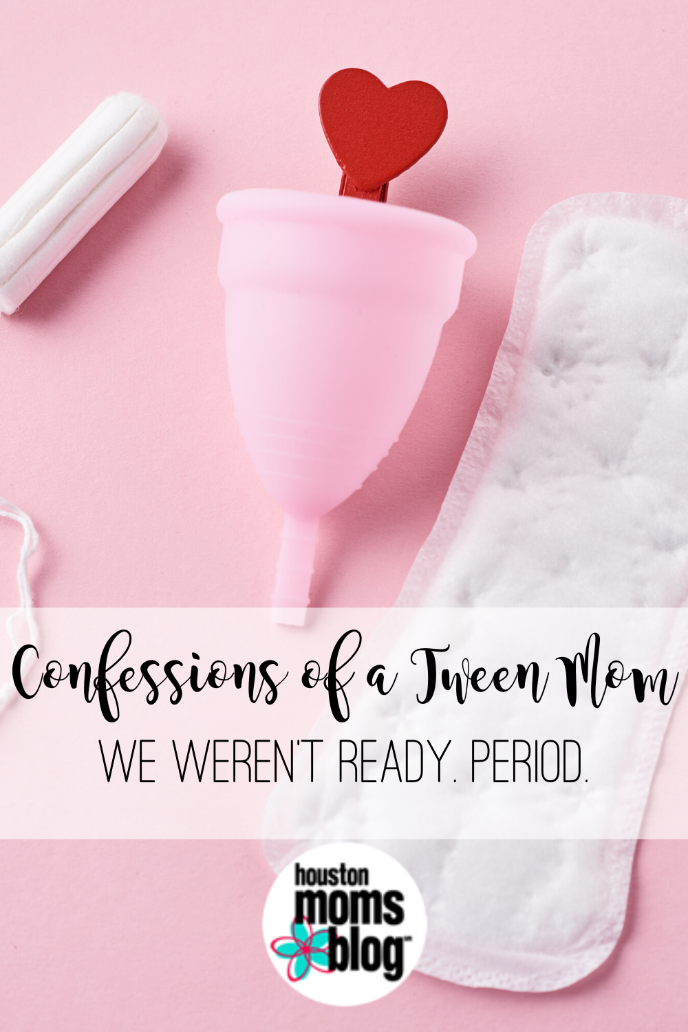Houston Moms Blog "Confessions of a Tween Mom:: We Weren't Ready. Period." #houstonmomsblog #momsaroundhouston