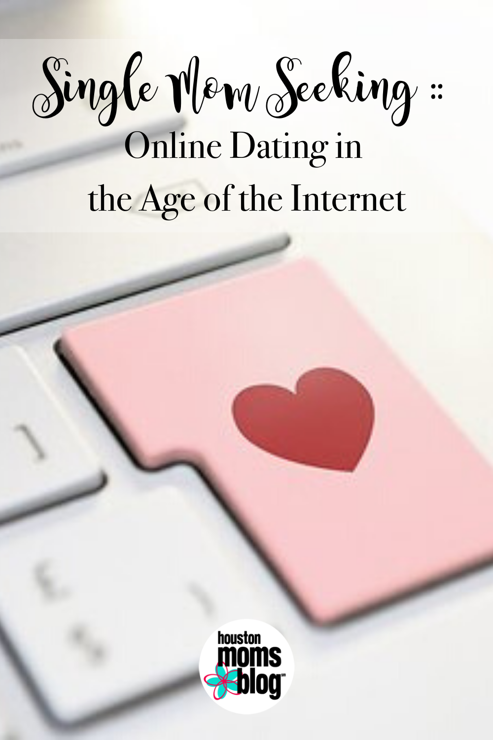 Houston Moms Blog "Single Mom Seeking:: Online Dating in the Age of the Internet" #houstonmomsblog #momsaroundhouston