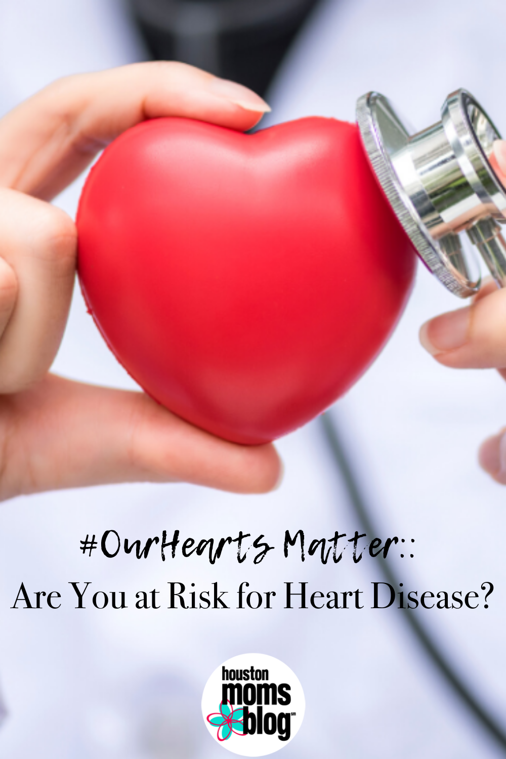 Houston Moms Blog "#OurHearts Matter:: Are You at Risk for Heart Disease?" #houstonmomsblog #momsaroundhouston