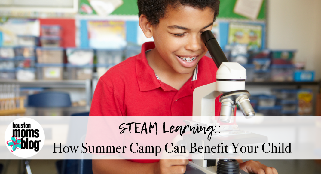 Houston Moms Blog "STEAM Learning:: How Summer Camp Can Benefit Your Child" #houstonmomsblog #momsaroundhouston