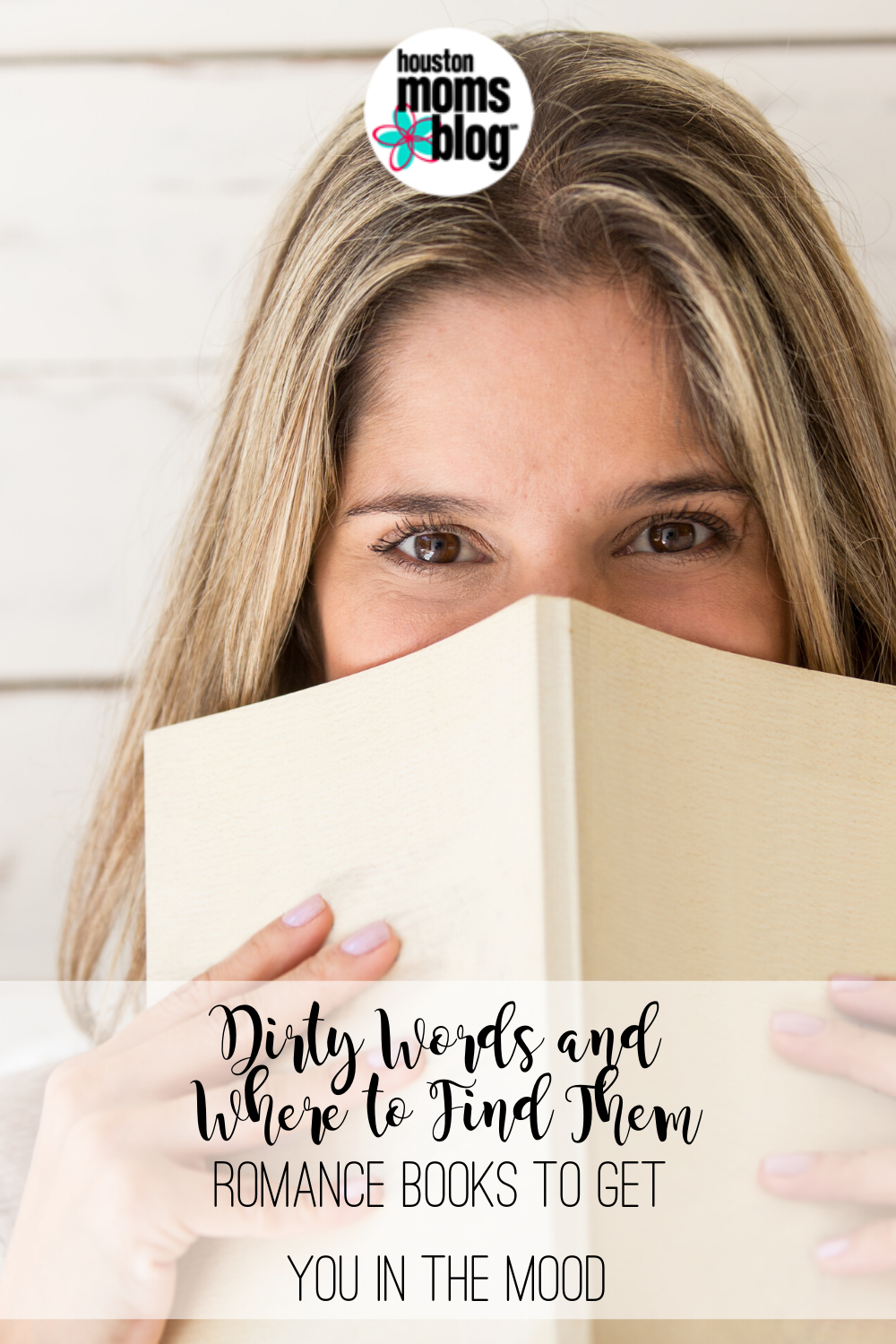 Dirty Words and Where to Find Them: Romance Books to Get You in the Mood. Logo: Houston moms blog. A woman holds an open book in front of her face. 