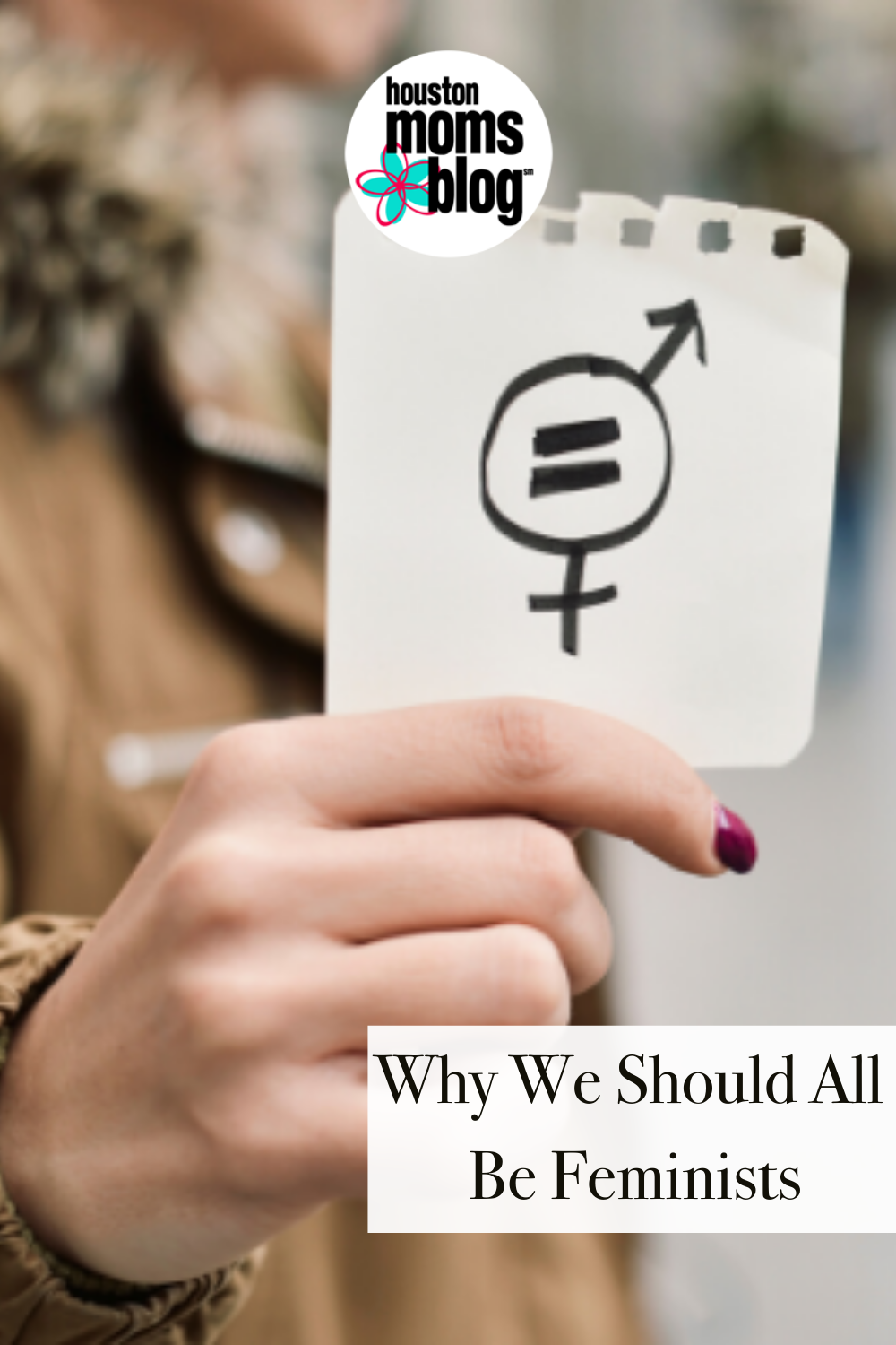 Houston Moms Blog "Why We Should All Be Feminists" #houstonmomsblog #momsaroundhouston