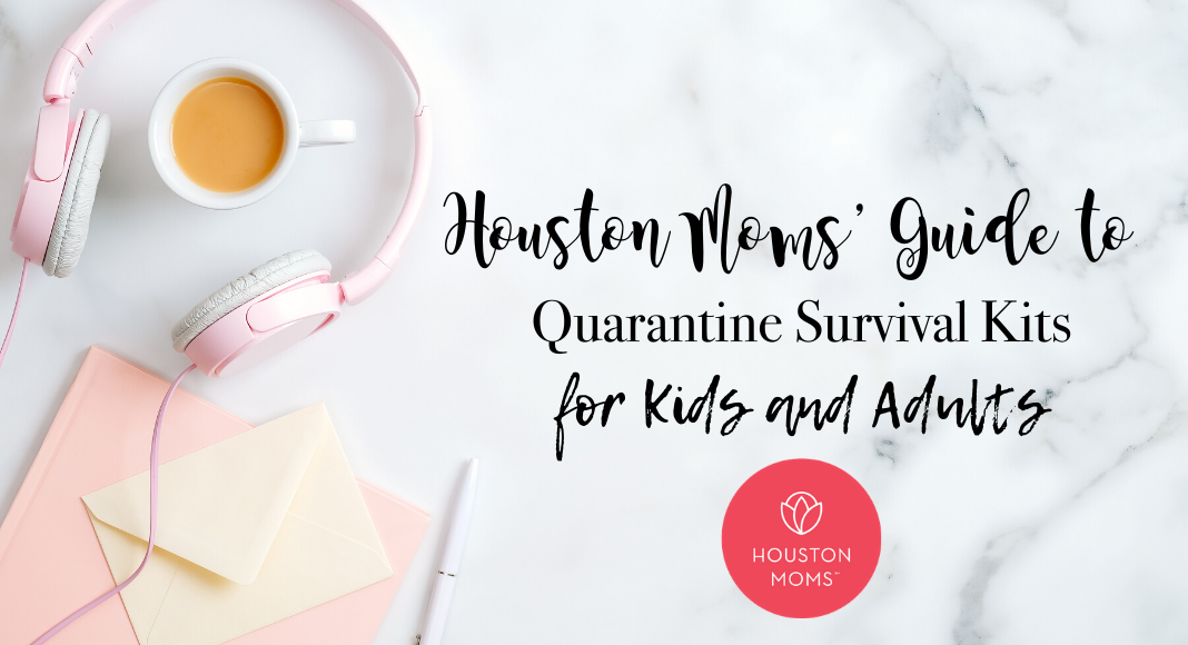 Houston Moms "Houston Moms' Guide to Quarantine Survival Kits for Kids and Adults" #houstonmomsblog #houstonmoms #momsaroundhouston