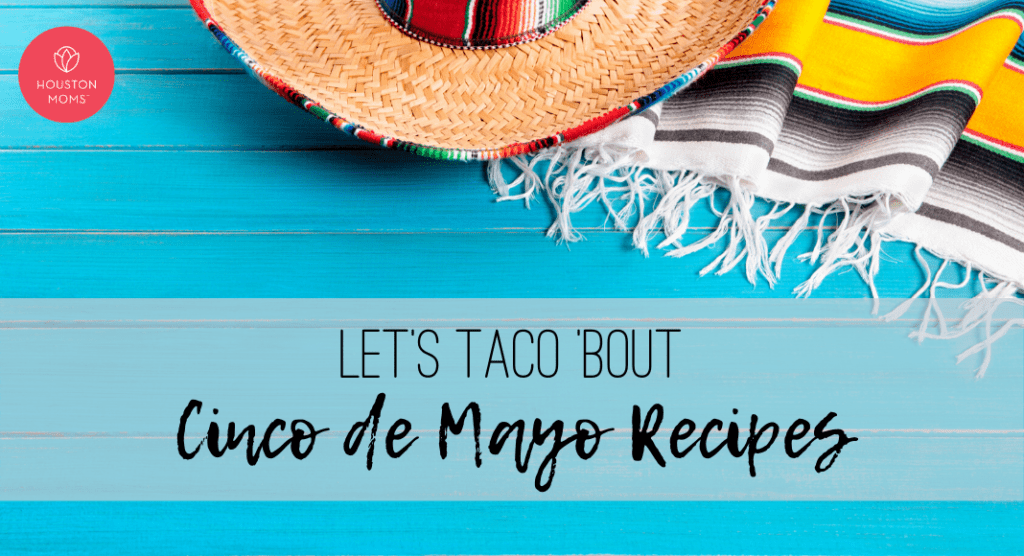 Let's Taco 'Bout Cinco de Mayo Recipes