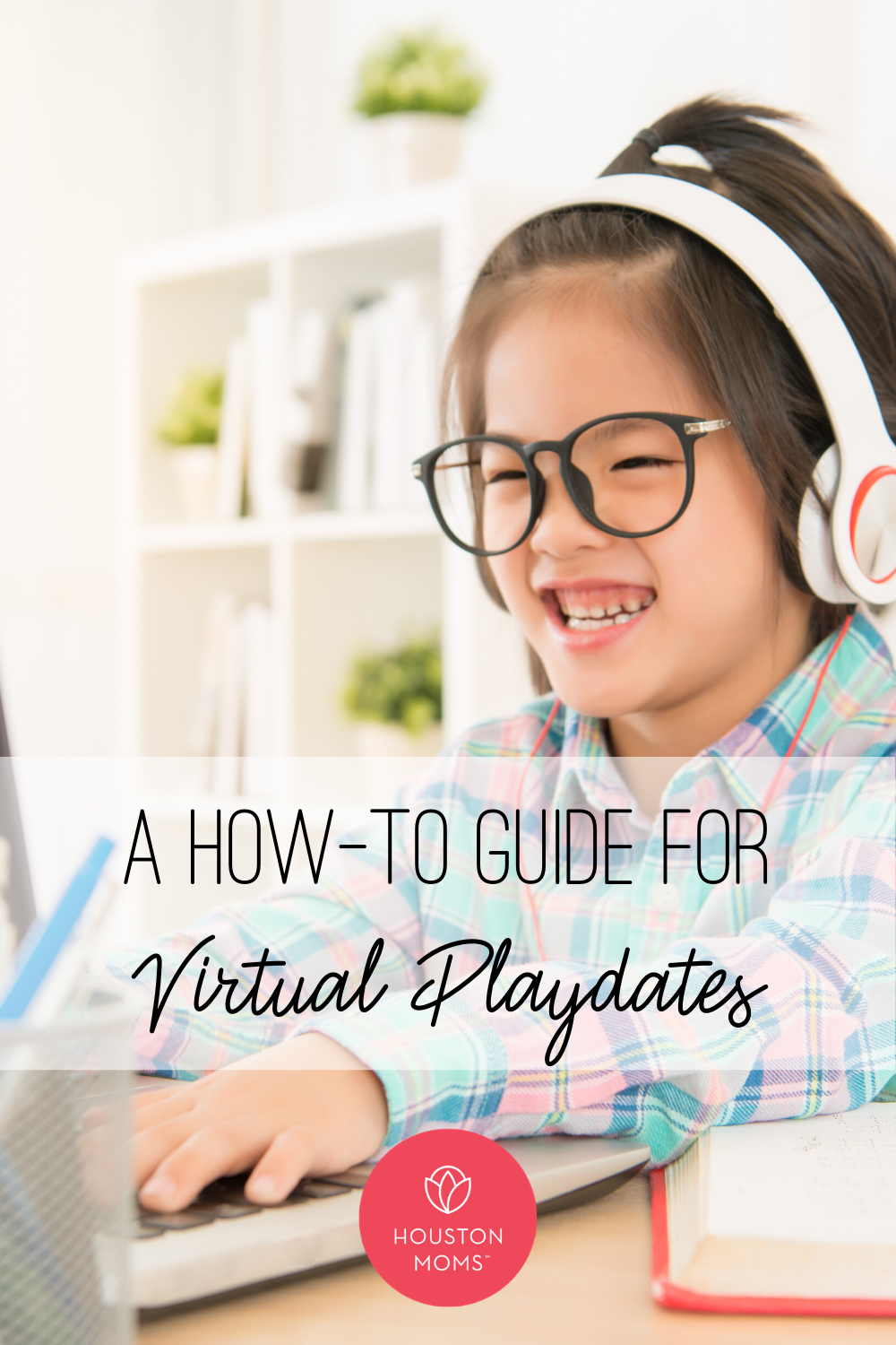 Houston Moms "A How-To Guide to Virtual Playdates" #houstonmomsblog #houstonmoms #momsaroundhouston