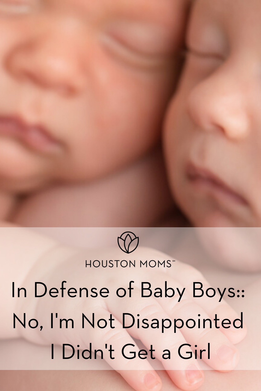 In Defense of Baby Boys: No, I'm Not Disappointed I Didn't Get a Girl. A photograph of Two babies sleeping next to each other.  Logo: Houston moms. 