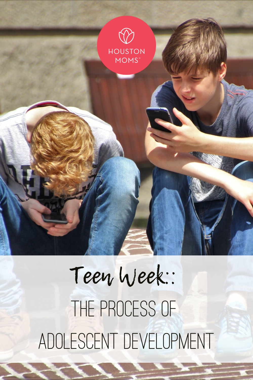 Houston Moms "Teen Week:: The Process of Adolescent Development" #houstonmoms #houstonmomsblog #momsaroundhouston