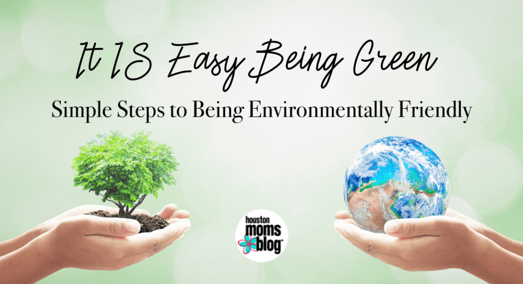 It IS Easy Being Green:: Simple Steps to Being Environmentally Friendly