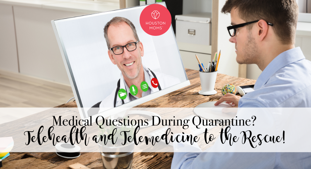 Houston Moms "Medical Questions During Quarantine? Telehealth and Telemedicine to the Rescue!" #houstonmoms #houstonmomsblog #momsaroundhouston