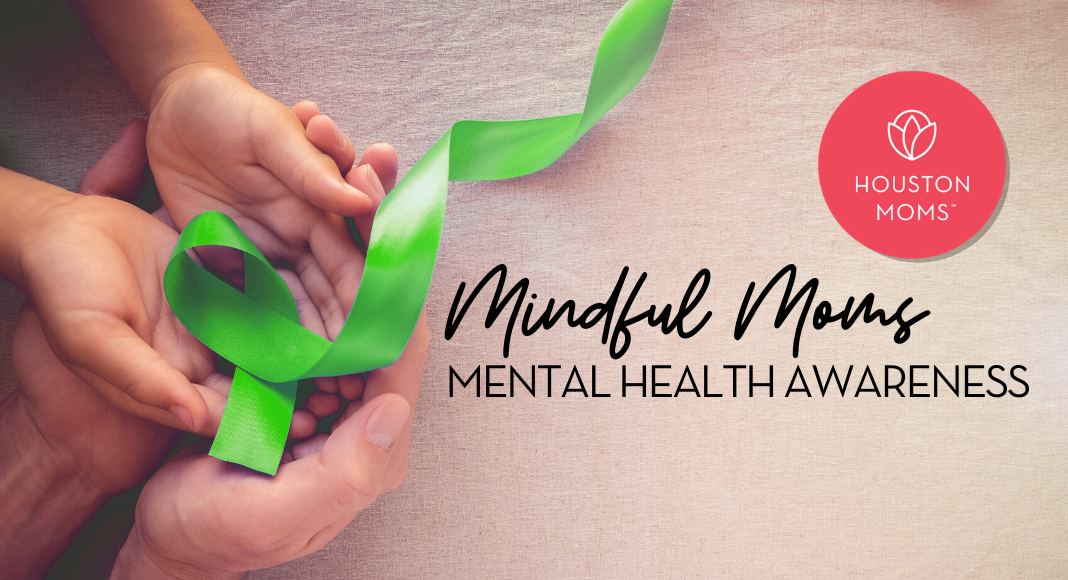 Houston Moms "Mindful Moms:: Mental Health Awareness" #houstonmoms #houstonmomsblog #momsaroundhouston