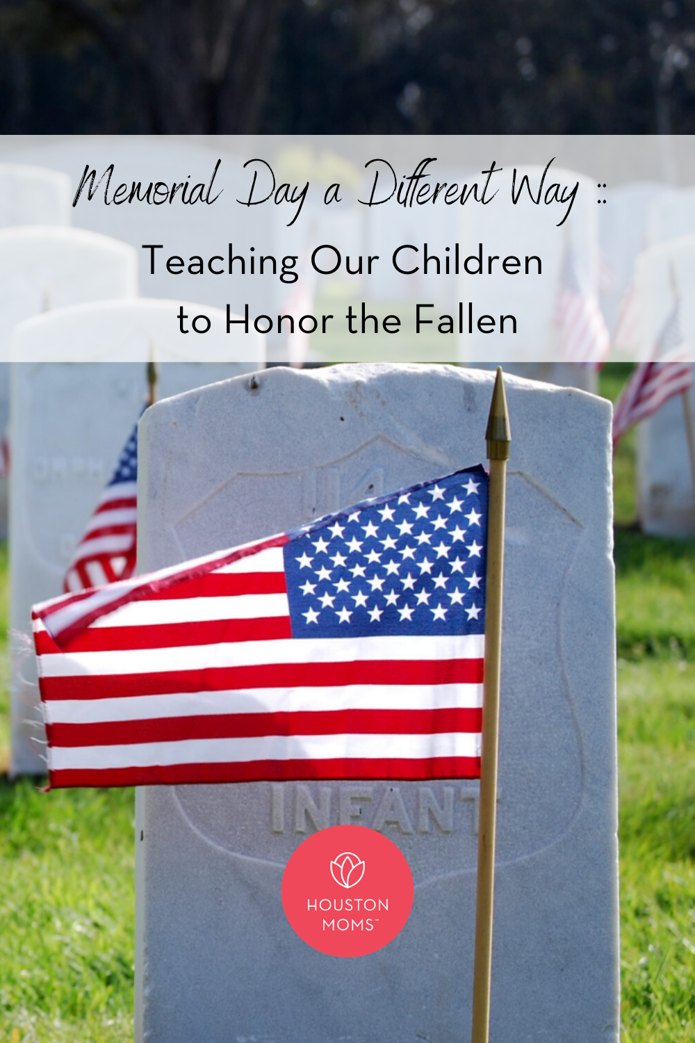 Houston Moms "Memorial Day a Different Way:: Teaching our Children to Honor the Fallen" #houstonmoms #houstonmomsblog #momsaroundhouston