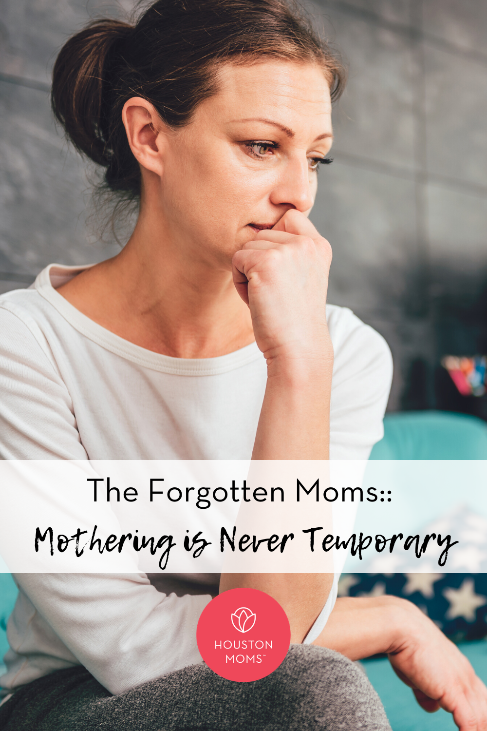Houston Moms "The Forgotten Moms:: Mothering is Never Temporary" #houstonmomsblog #houstonmoms #momsaroundhouston
