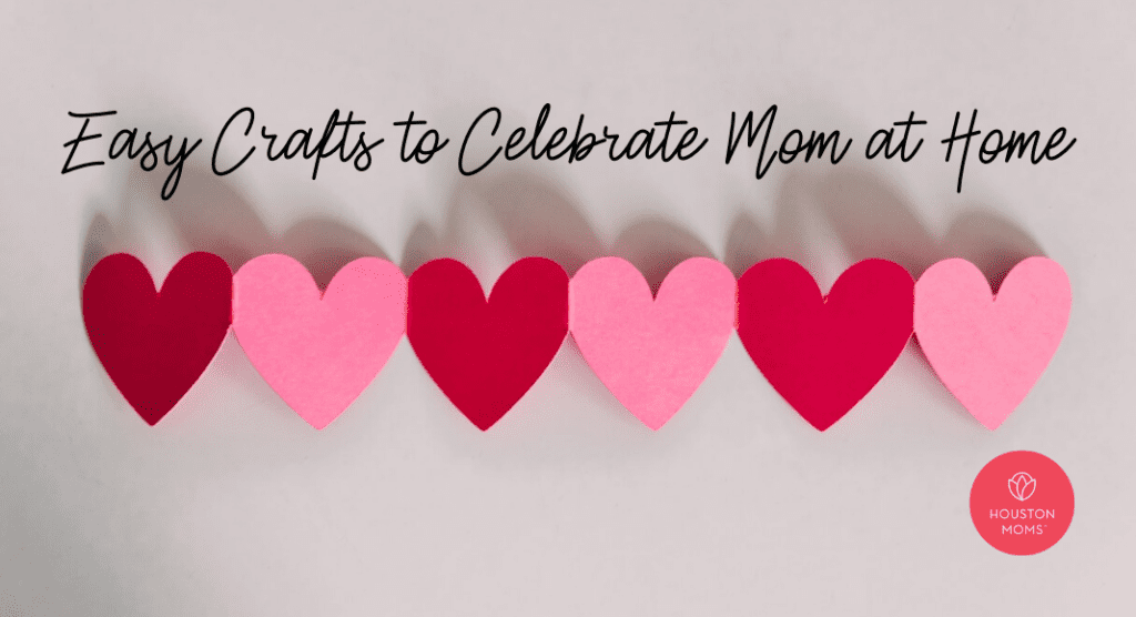 Easy Crafts to Celebrate Mom at Home