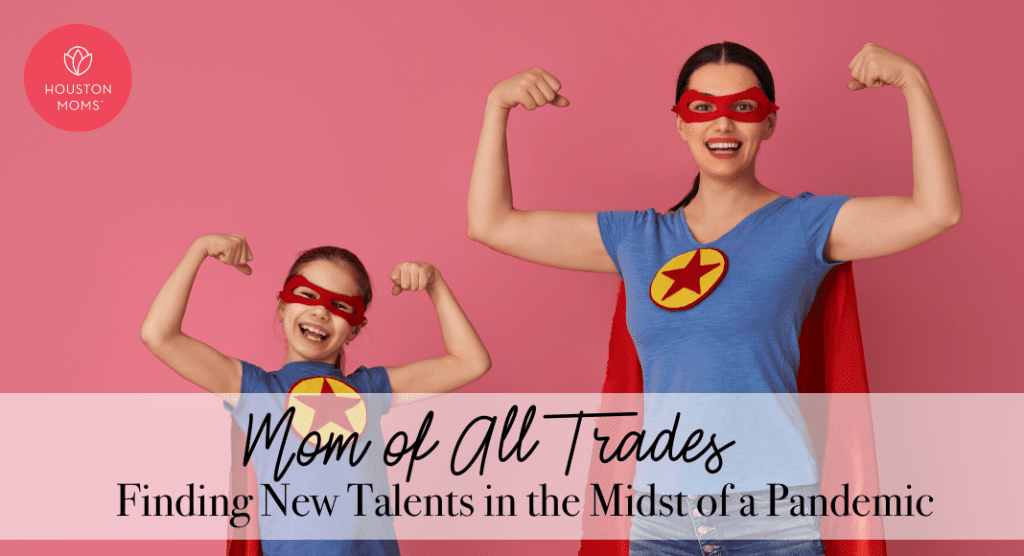 Mom of All Trades:: Finding New Talents in the Midst of a Pandemic