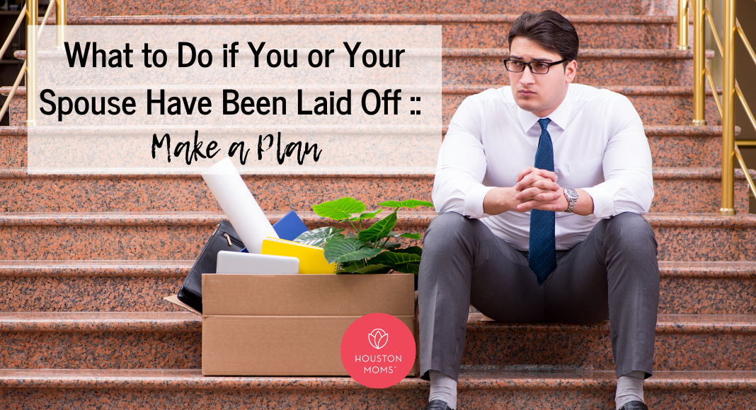 What to do if You or Your Spouse Have Been Laid Off: Make a Plan. A photograph of a man sitting on a set of stairs next to a box filled with office desk personal items. Logo: Houston moms.