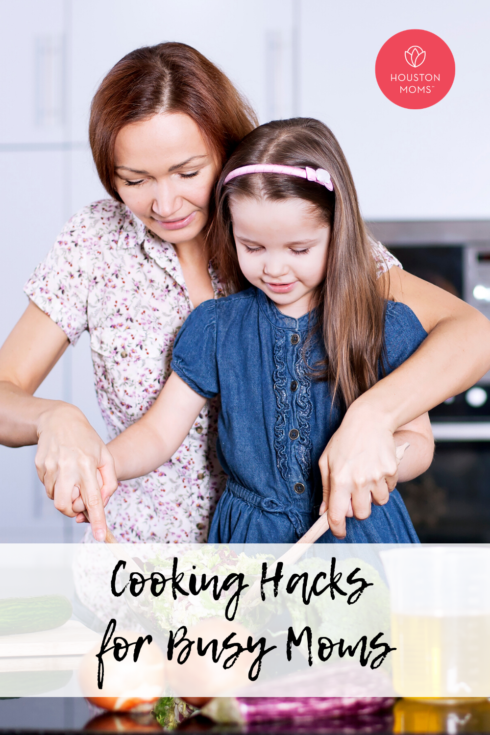 Houston Moms "Cooking Hacks for Busy Moms" #houstonmoms #houstonmomsblog #momsaroundhouston