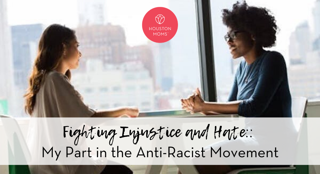 Houston Moms "Fighting Injustice and Hate:: My Part in the Anti-Racist Movement" #houstonmoms #houstonmomsblog #momsaroundhouston