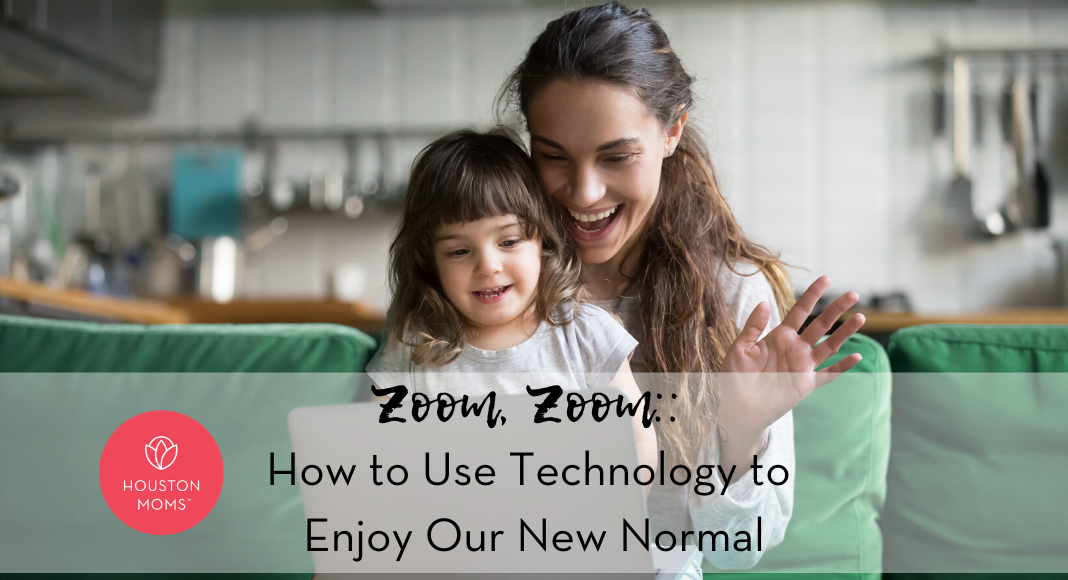 Houston Moms "Zoom, Zoom:: How to Use Technology to Enjoy Our New Normal" #houstonmoms #houstonmomsblog #momsaroundhouston