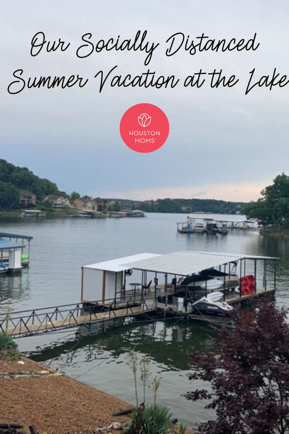 Houston Moms "Our Socially Distanced Summer Vacation at the Lake" #houstonmoms #houstonmomsblog #momsaroundhouston