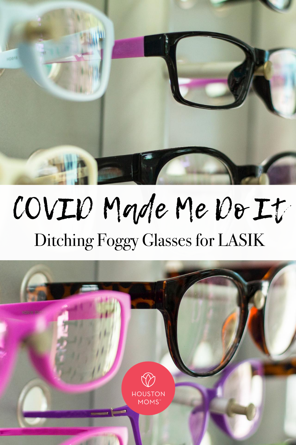 Houston Moms "COVID Made Me Do It:: Ditching Foggy Glasses for LASIK" #houstonmoms #houstonmomsblog #momsaroundhouston