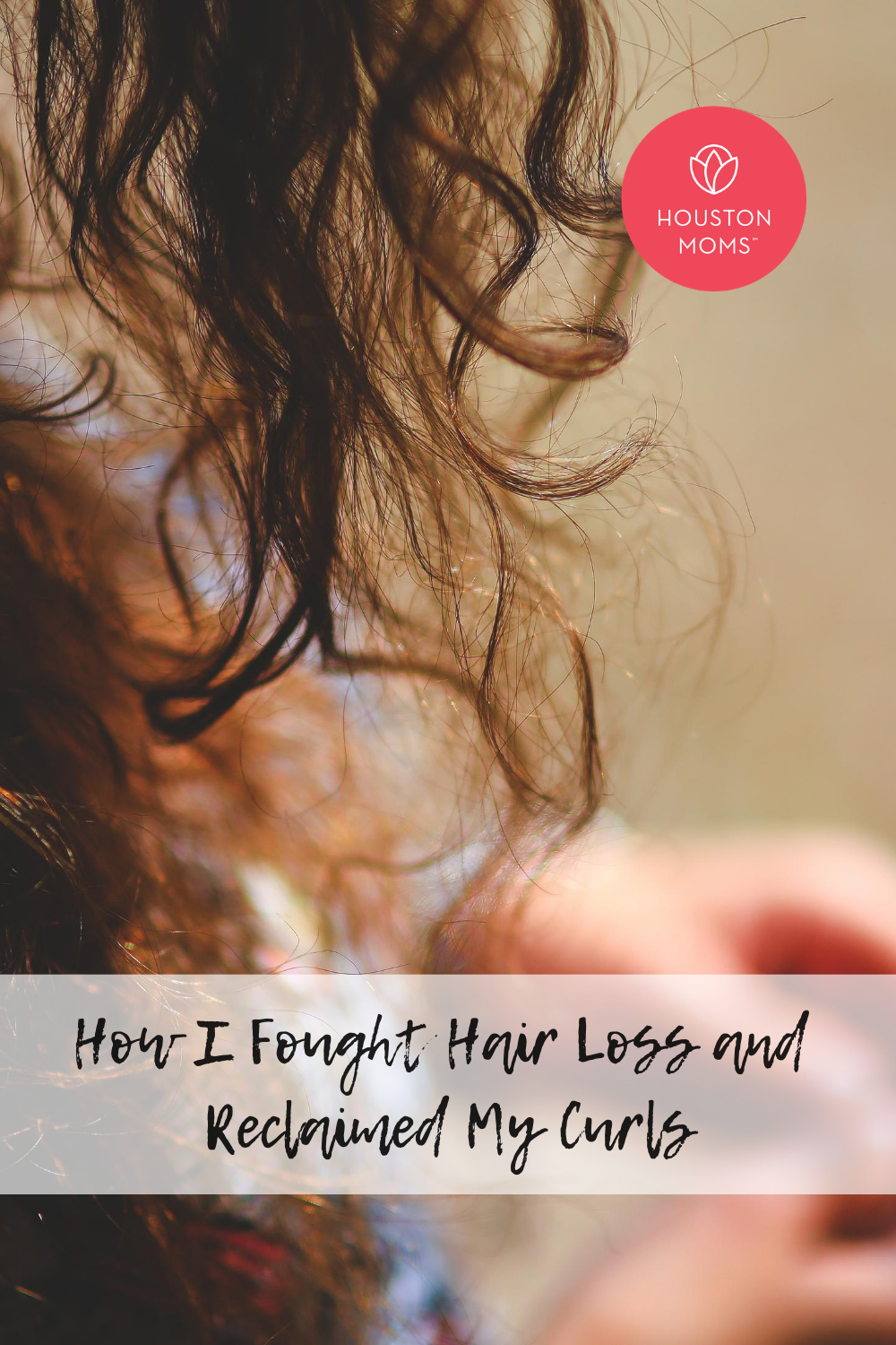 Houston Moms "How I Fought Hair Loss and Reclaimed My Curls" #houstonmoms #houstonmomsblog #momsaroundhouston