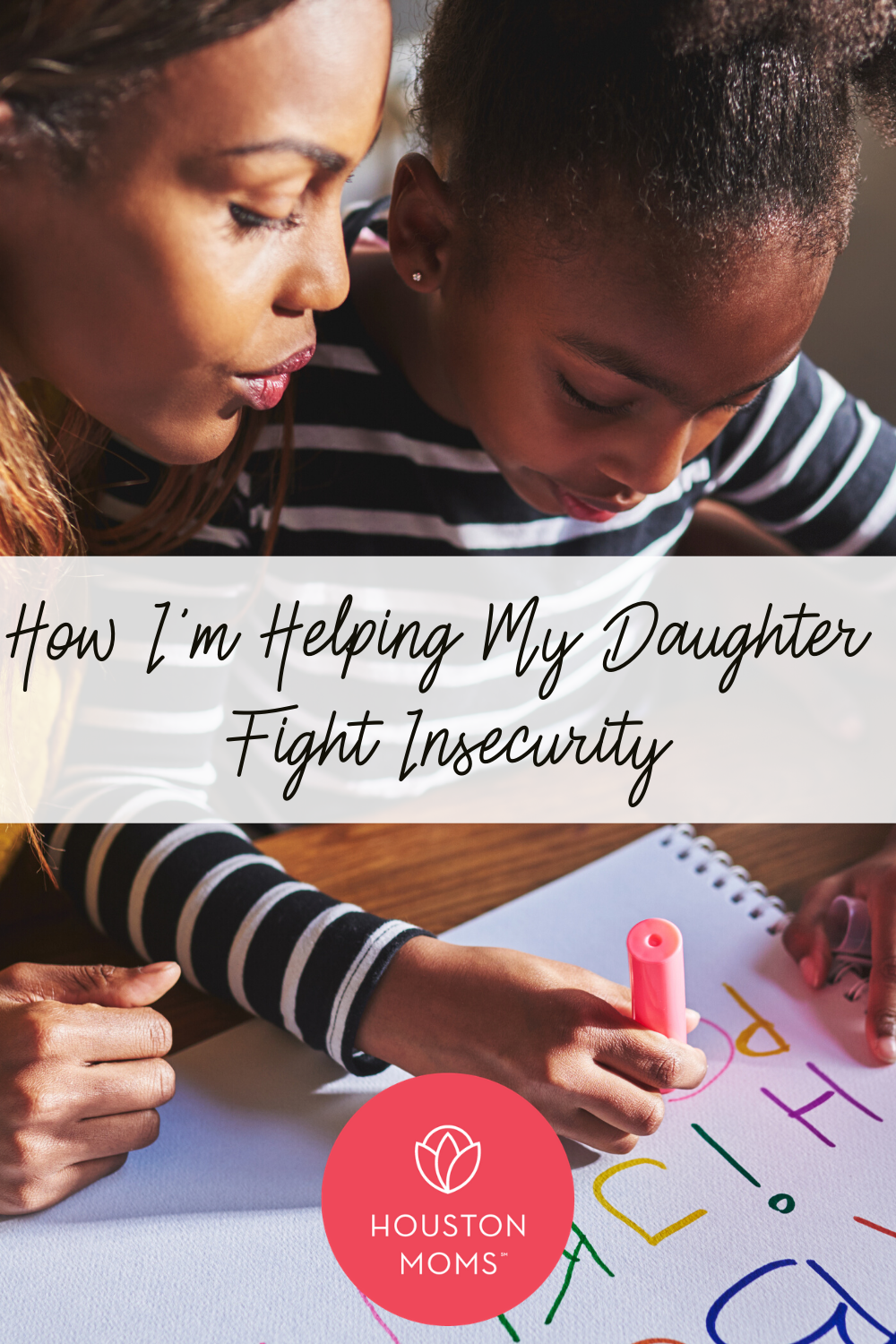 Houston Moms "How I'm Helping My Daughter Fight Insecurity" #houstonmoms #houstonmomsblog #momsaroundhouston