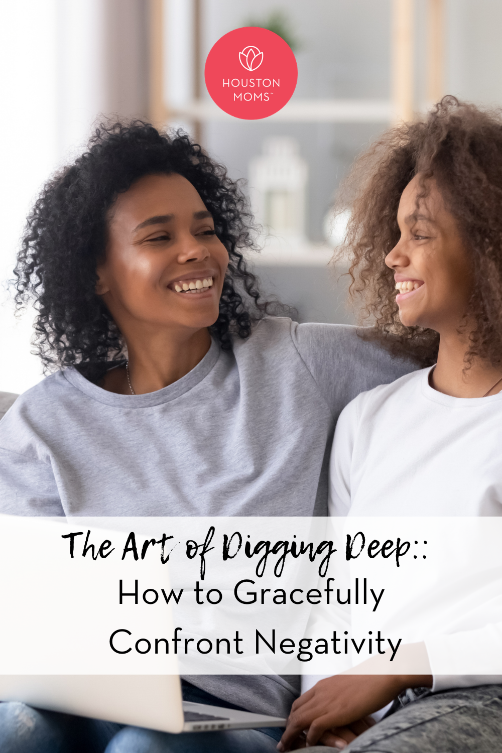 Houston Moms "The Art of Digging Deep:: How to Gracefully Confront Negativity" #houstonmoms #houstonmomsblog #momsaroundhouston