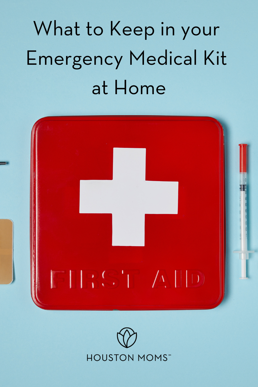 Houston Moms "What to Keep in Your Emergency Medical Kit at Home" #houstonmoms #houstonmomsblog #momsaroundhouston
