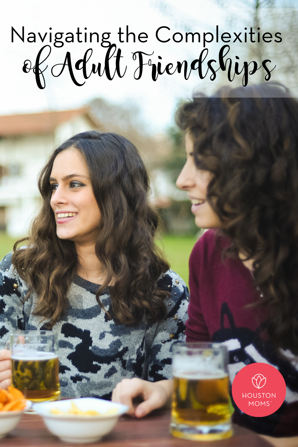 Houston Moms "Navigating the Complexities of Adult Friendships" #houstonmoms #houstonmomsblog #momsaroundhouston