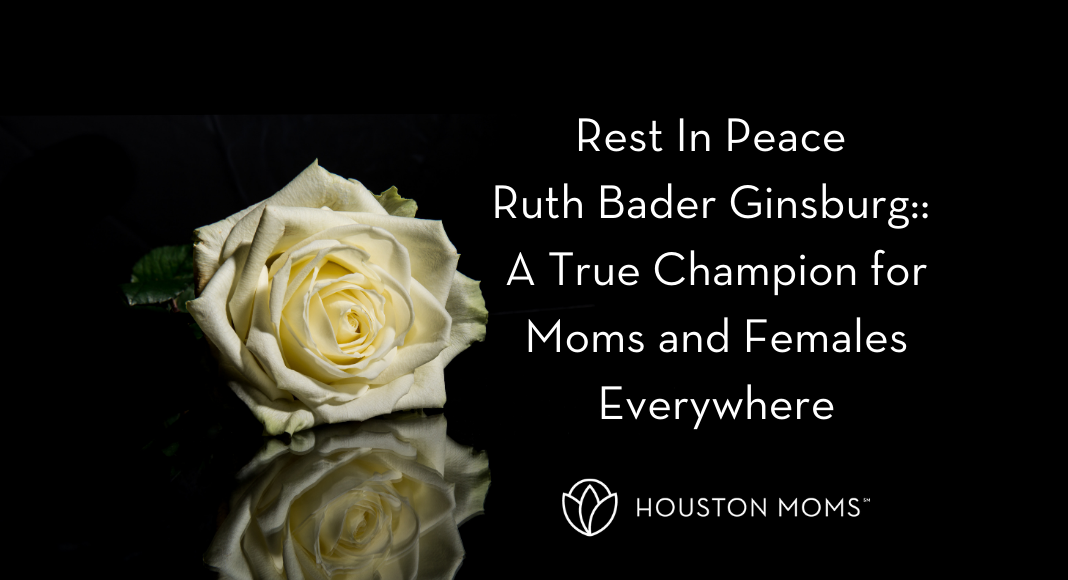 Houston Moms "Rest In Peace Ruth Bader Ginsburg:: A True Champion for Moms and Females Everywhere" #houstonmoms #houstonmomsblog #momsaroundhouston