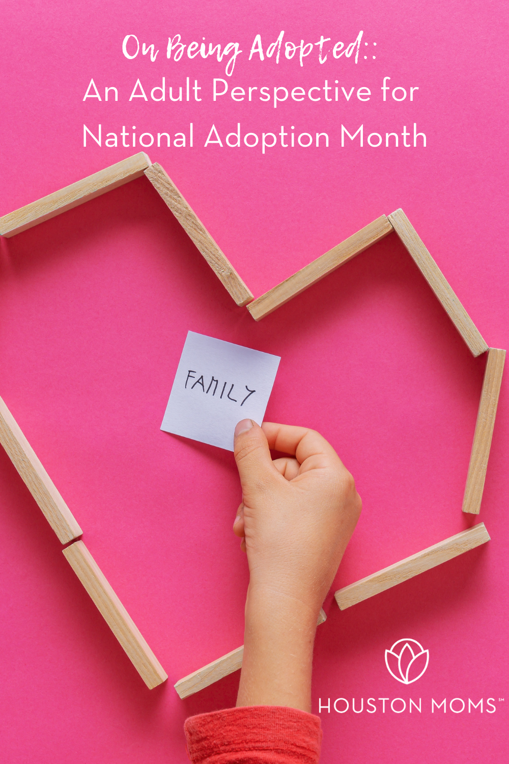 Houston Moms "On Being Adopted:: An Adult Perspective for National Adoption Month" #houstonmoms #houstonmomsblog #momsaroundhouston