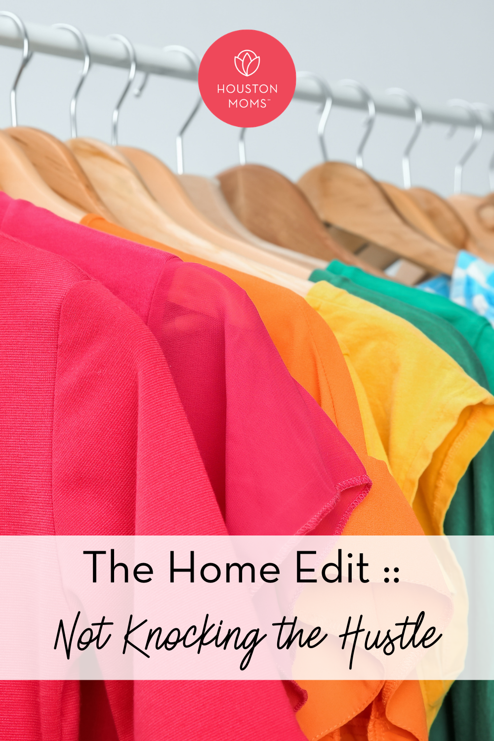 Houston Moms "The Home Edit:: Not Knocking the Hustle" #houstonmoms #houstonmomsblog #momsaroundhouston