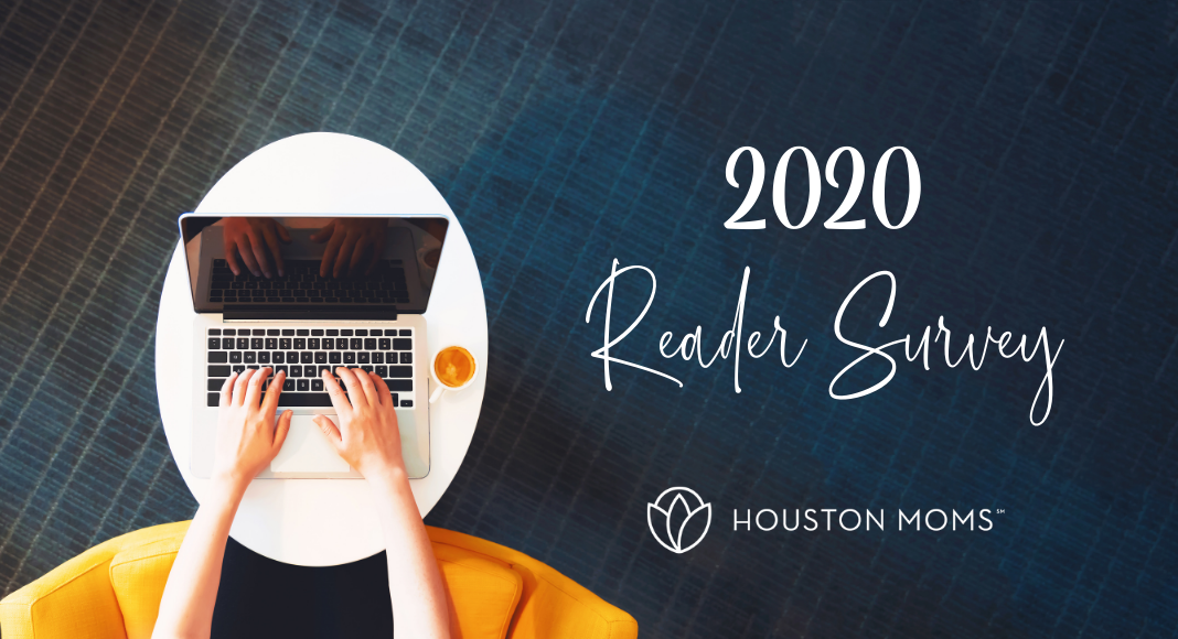 Houston Moms "2020 Reader Survey" #houstonmoms #houstonmomsblog #momsaroundhouston