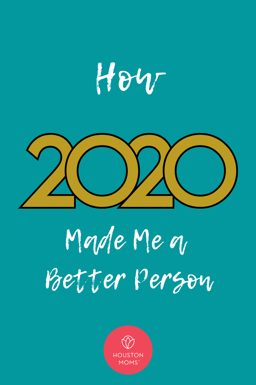 Houston Moms "How 2020 Made Me a Better Person" #houstonmoms #houstonmomsblog #momsaroundhouston