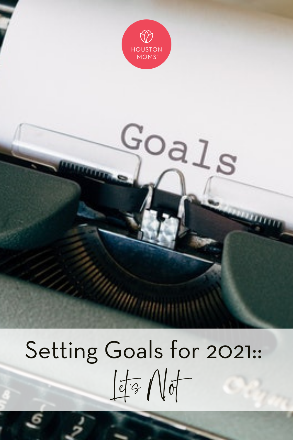 Houston Moms "Setting Goals for 2021:: Let's Not" #houstonmoms #houstonmomsblog #momsaroundhouston